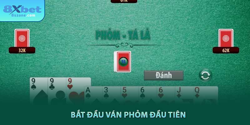Bài phỏm là gì? Cách chơi như thế nào 21 Bắt đầu ván phỏm đầu tiên