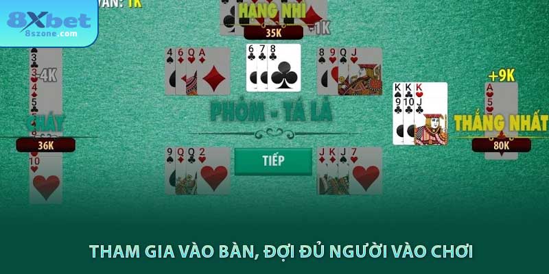 Bài phỏm là gì? Cách chơi như thế nào 20 Tham gia vào bàn, đợi đủ người vào chơi